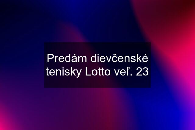 Predám dievčenské tenisky Lotto veľ. 23