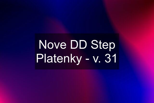 Nove DD Step Platenky - v. 31