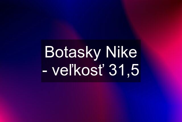 Botasky Nike - veľkosť 31,5