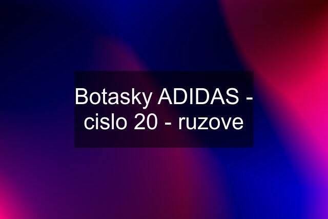 Botasky ADIDAS - cislo 20 - ruzove