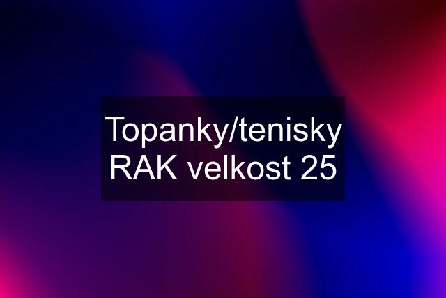 Topanky/tenisky RAK velkost 25