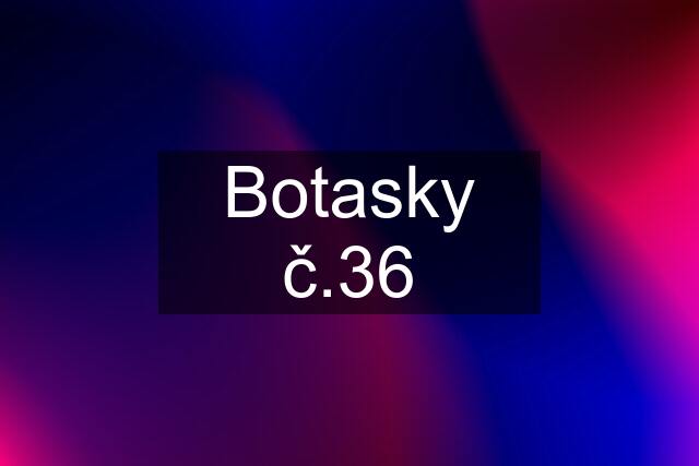 Botasky č.36