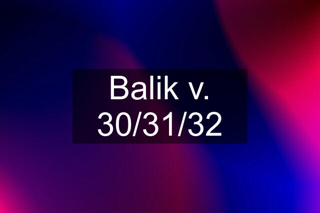 Balik v. 30/31/32