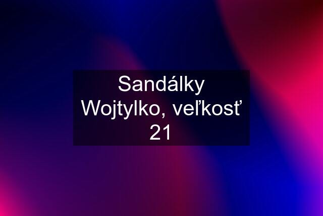 Sandálky Wojtylko, veľkosť 21