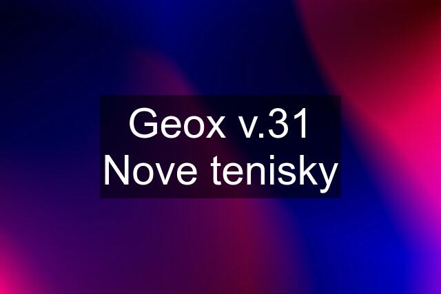 Geox v.31 Nove tenisky