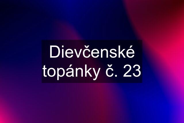 Dievčenské topánky č. 23