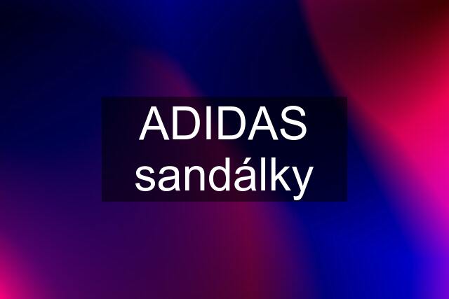 ADIDAS sandálky