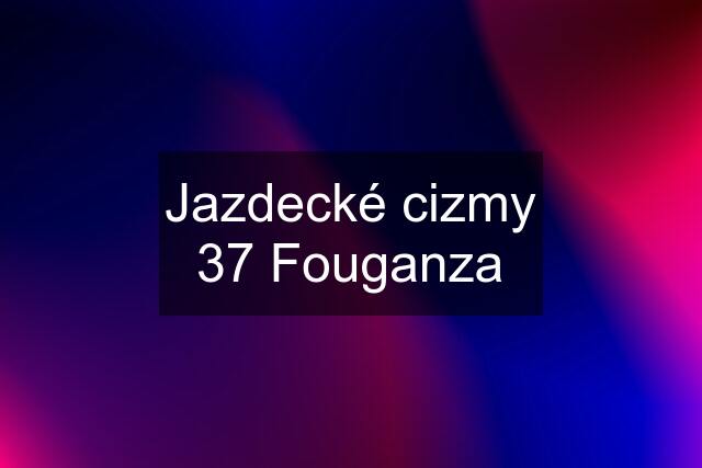 Jazdecké cizmy 37 Fouganza