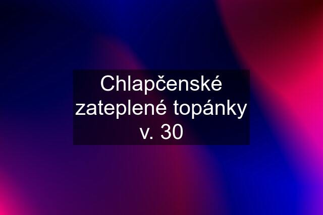 Chlapčenské zateplené topánky v. 30