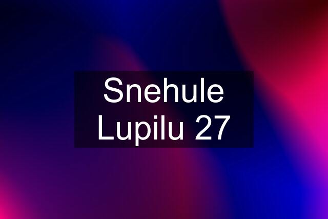 Snehule Lupilu 27