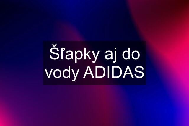 Šľapky aj do vody ADIDAS