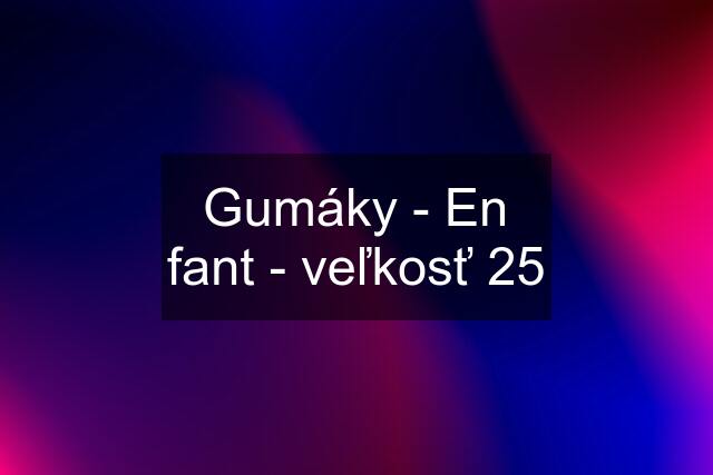 Gumáky - En fant - veľkosť 25