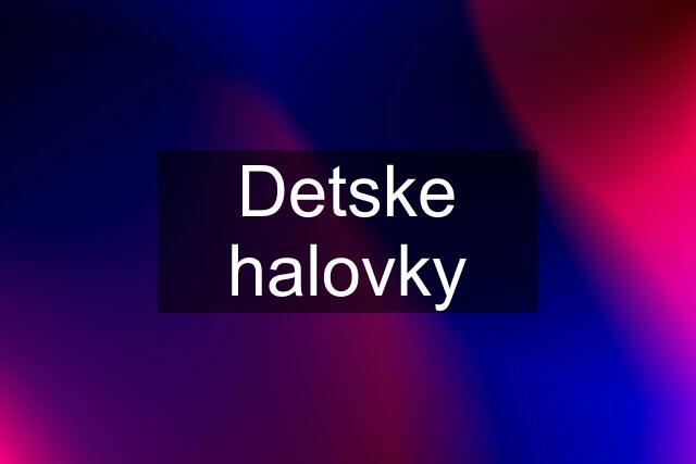 Detske halovky