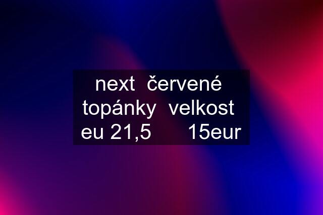 next  červené  topánky  velkost  eu 21,5      15eur