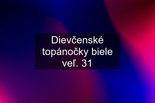 Dievčenské topánočky biele veľ. 31