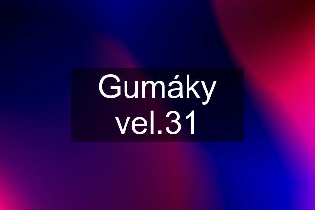 Gumáky vel.31