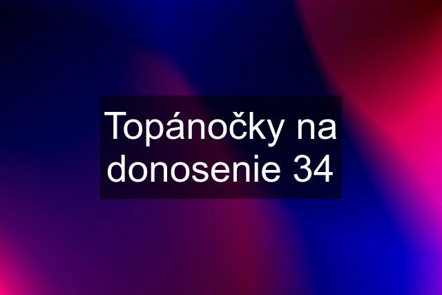 Topánočky na donosenie 34