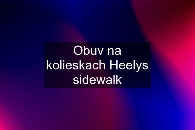 Obuv na kolieskach Heelys sidewalk