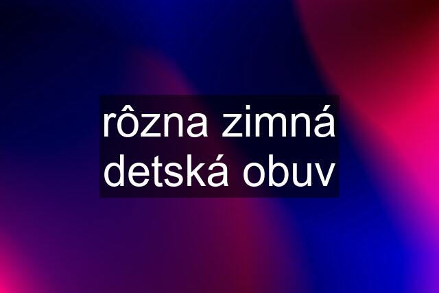 rôzna zimná detská obuv