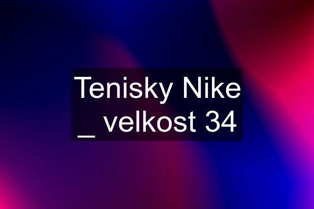 Tenisky Nike _ velkost 34