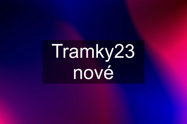 Tramky23 nové