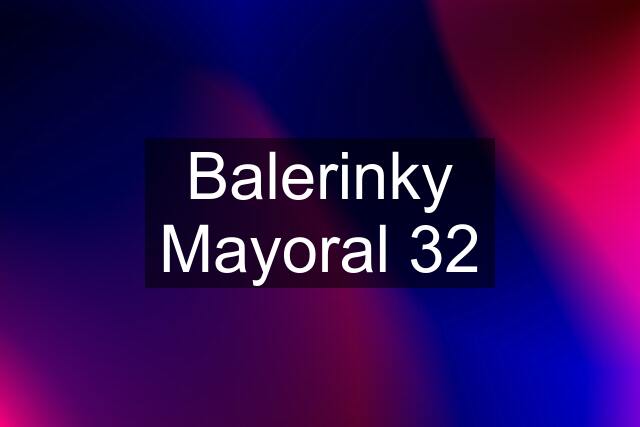 Balerinky Mayoral 32