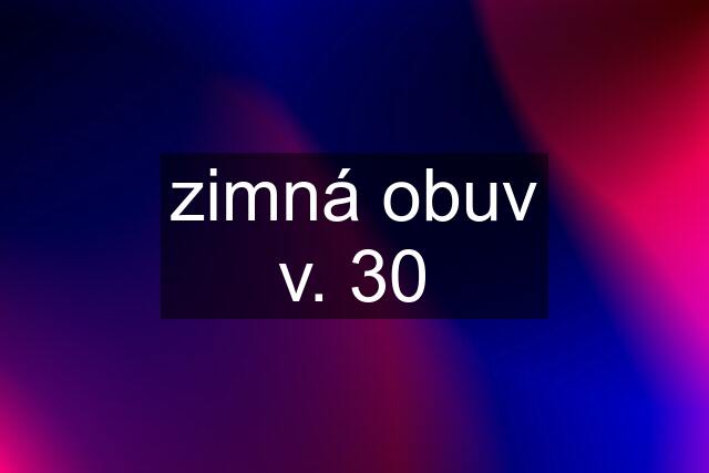 zimná obuv v. 30