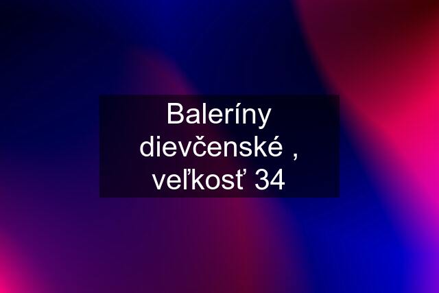 Baleríny dievčenské , veľkosť 34