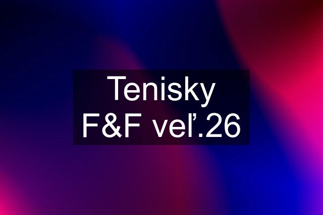 Tenisky F&F veľ.26