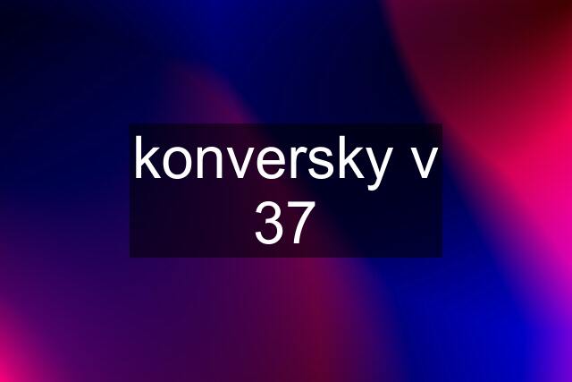 konversky v 37