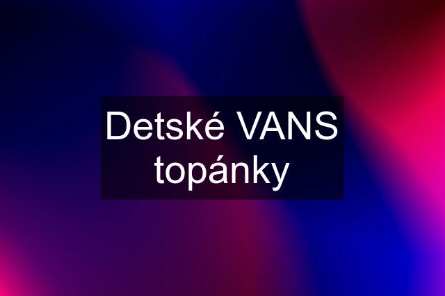 Detské VANS topánky