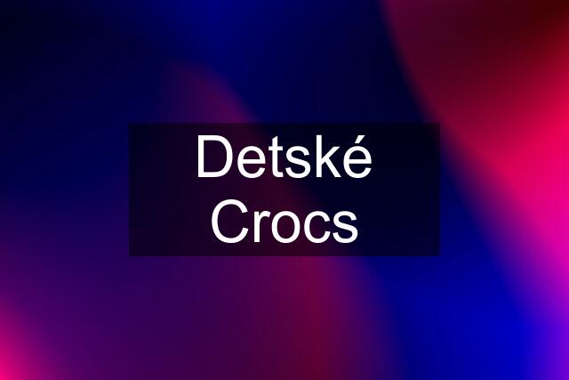 Detské Crocs