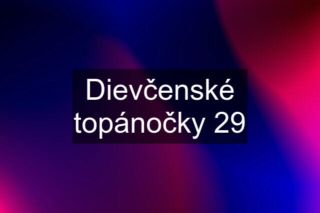 Dievčenské topánočky 29