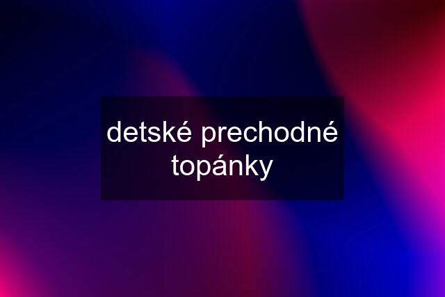 detské prechodné topánky