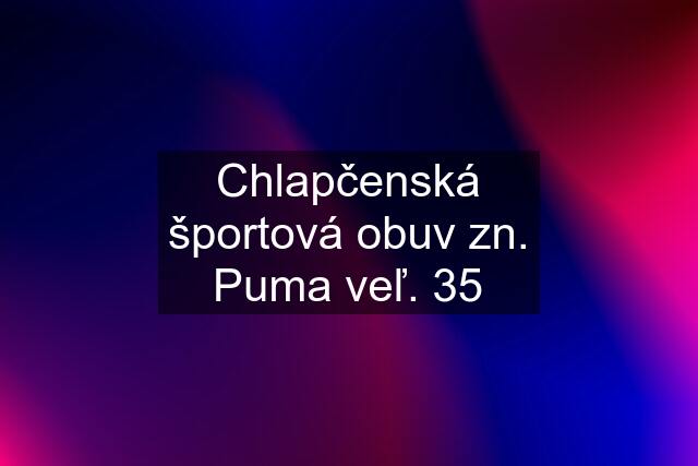 Chlapčenská športová obuv zn. Puma veľ. 35