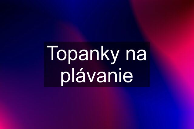 Topanky na plávanie