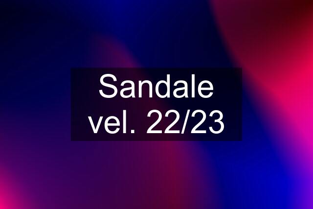 Sandale vel. 22/23