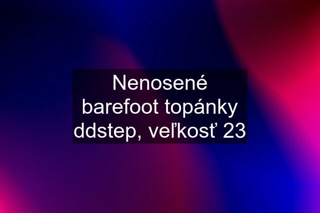 Nenosené barefoot topánky ddstep, veľkosť 23