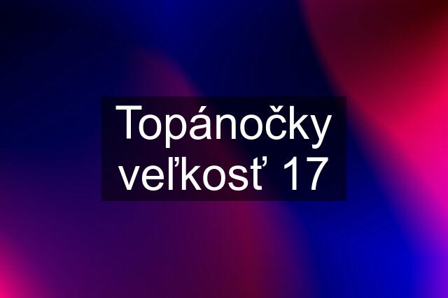 Topánočky veľkosť 17