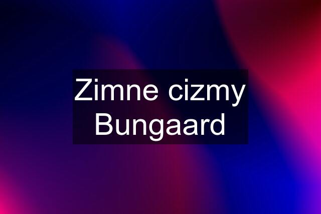 Zimne cizmy Bungaard