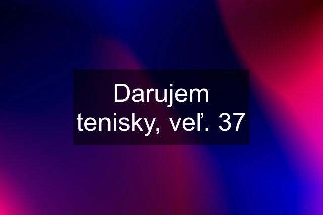 Darujem tenisky, veľ. 37