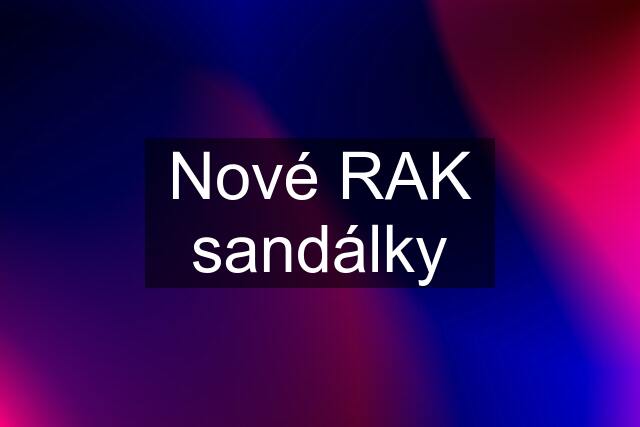 Nové RAK sandálky