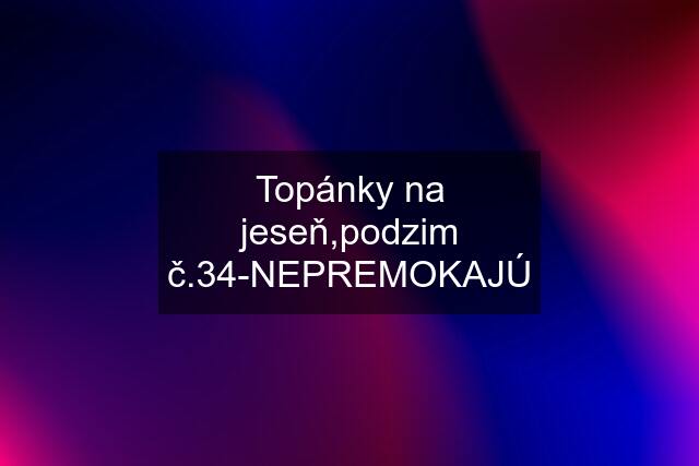 Topánky na jeseň,podzim č.34-NEPREMOKAJÚ