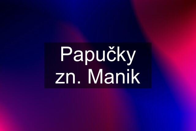 Papučky zn. Manik