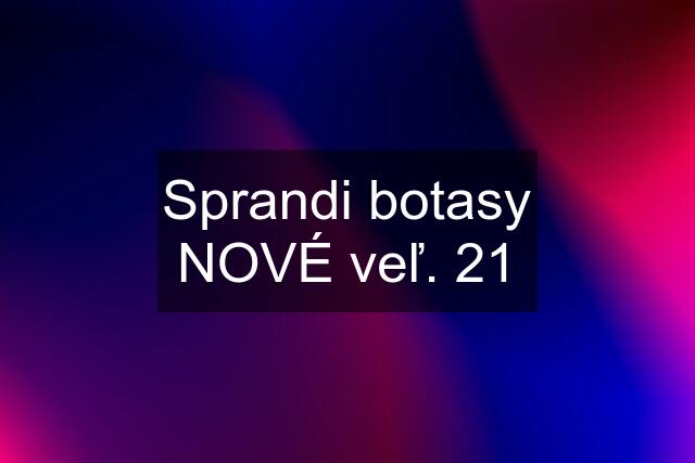 Sprandi botasy NOVÉ veľ. 21