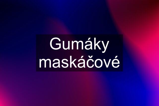 Gumáky maskáčové