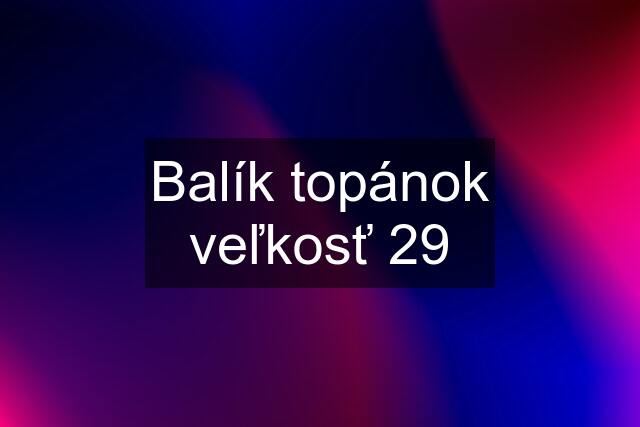 Balík topánok veľkosť 29