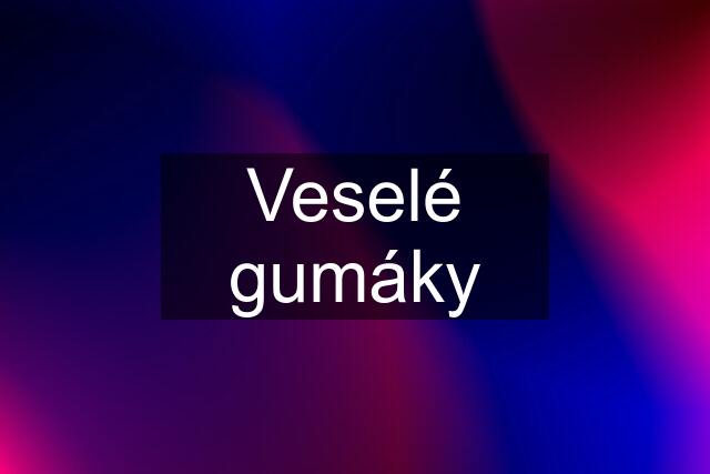 Veselé gumáky