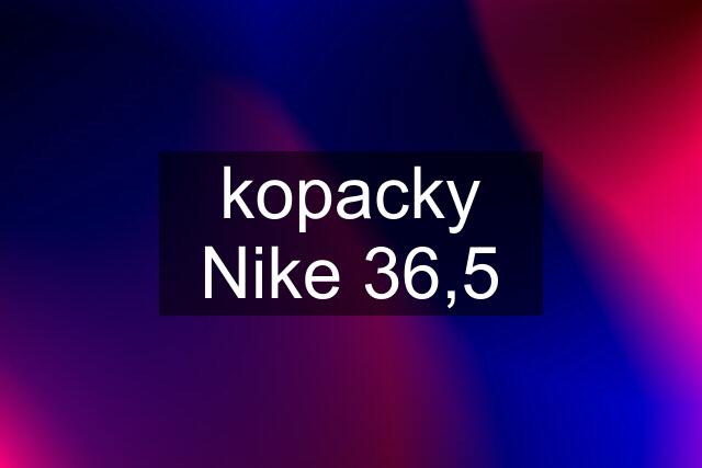 kopacky Nike 36,5