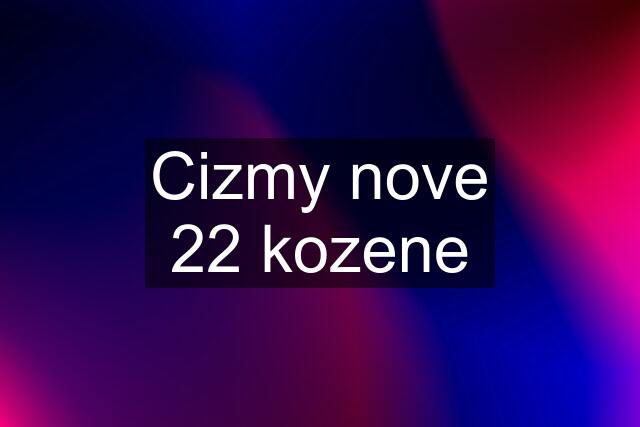 Cizmy nove 22 kozene